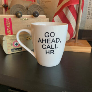 Go Ahead, Call HR Coffee Mug