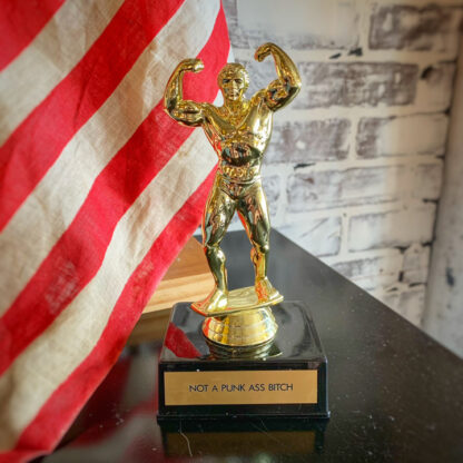 Life Participation Trophy- Not A Punk Ass Bitch