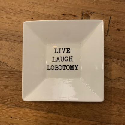 Live, Laugh, Lobotomy Saucer