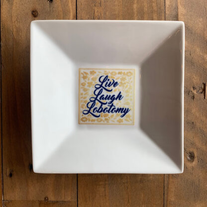 Live, Laugh, Lobotomy Saucer