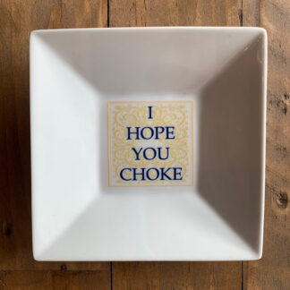 I Hope You Choke Saucer