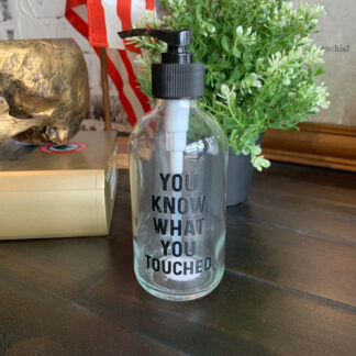 You Know What You Touched Soap Bottle
